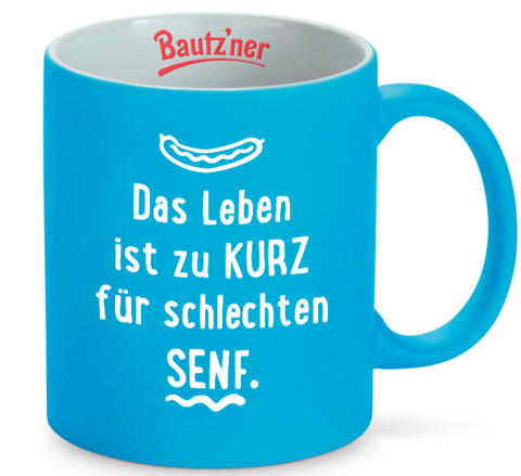 Bautz'ner Tasse: Motiv "Das Leben ist zu KURZ für schlechten SENF"